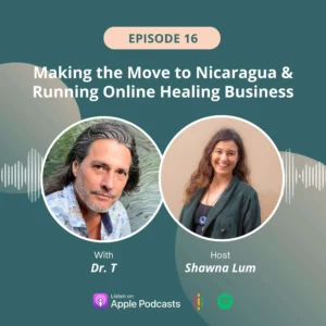 Dr. T. - Making the Move to Nicaragua & Running Online Healing Business